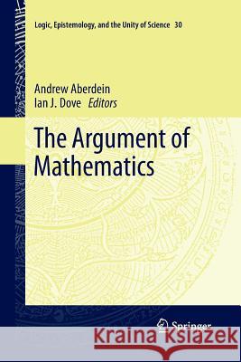 The Argument of Mathematics Andrew Aberdein Ian J. Dove 9789401781947