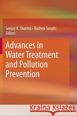 Advances in Water Treatment and Pollution Prevention Sanjay K. Sharma Rashmi Sanghi 9789401781978 Springer