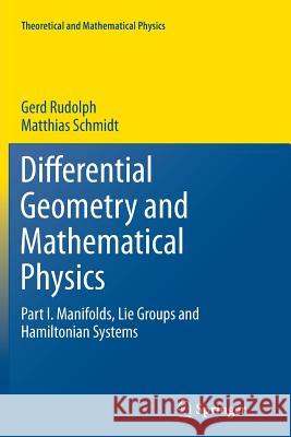 Differential Geometry and Mathematical Physics: Part I. Manifolds, Lie Groups and Hamiltonian Systems Rudolph, Gerd 9789401781985 Springer