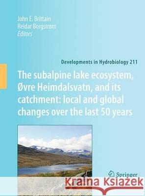 The Subalpine Lake Ecosystem, ØVre Heimdalsvatn, and Its Catchment: Local and Global Changes Over the Last 50 Years Brittain, John E. 9789401781992 Springer