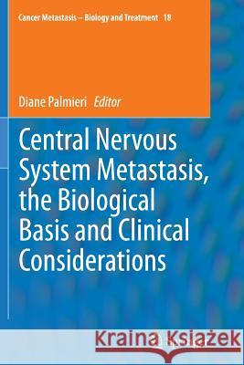 Central Nervous System Metastasis, the Biological Basis and Clinical Considerations Diane Palmieri 9789401782012 Springer