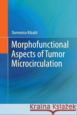 Morphofunctional Aspects of Tumor Microcirculation Domenico Ribatti 9789401782043 Springer