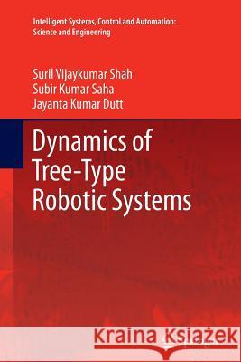 Dynamics of Tree-Type Robotic Systems Suril Vijaykuma Subir Kumar Saha Jayanta Kumar Dutt 9789401782050