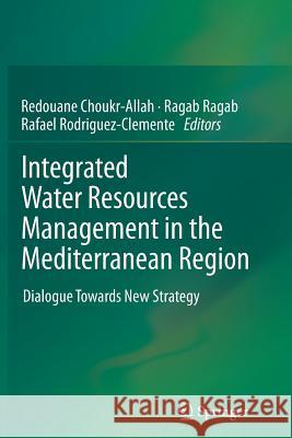 Integrated Water Resources Management in the Mediterranean Region: Dialogue Towards New Strategy Choukr-Allah, Redouane 9789401782166 Springer