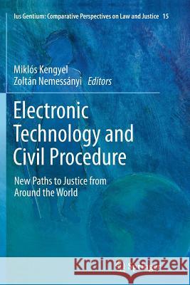 Electronic Technology and Civil Procedure: New Paths to Justice from Around the World Miklós Kengyel, Zoltán Nemessányi 9789401782180 Springer