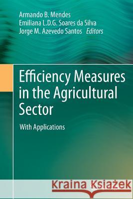 Efficiency Measures in the Agricultural Sector: With Applications Mendes, Armando 9789401782197