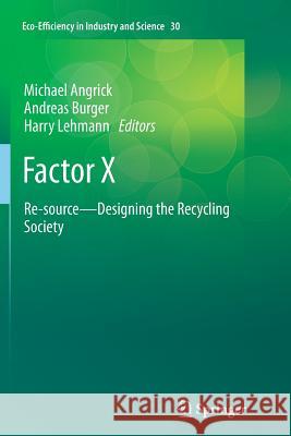 Factor X: Re-Source - Designing the Recycling Society Angrick, Michael 9789401782258 Springer
