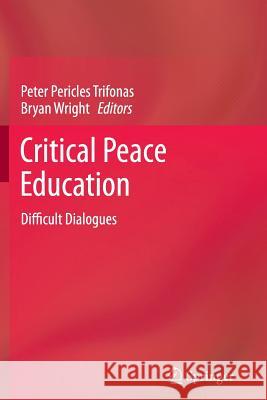 Critical Peace Education: Difficult Dialogues Trifonas, Peter Pericles 9789401782364 Springer