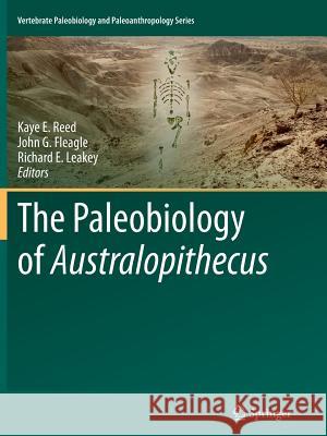The Paleobiology of Australopithecus Kaye Reed John G. Fleagle Richard E. Leakey 9789401782401