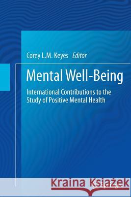 Mental Well-Being: International Contributions to the Study of Positive Mental Health Keyes, Corey L. M. 9789401782487 Springer