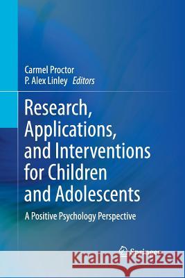 Research, Applications, and Interventions for Children and Adolescents: A Positive Psychology Perspective Proctor, Carmel 9789401782531 Springer
