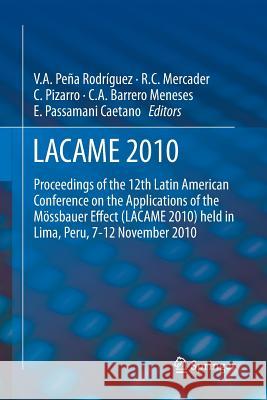 Lacame 2010: Proceedings of the 12th Latin American Conference on the Applications of the Mössbauer Effect (Lacame 2010) Held in Li Pena Rodríguez, Víctor a. 9789401782555