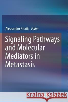 Signaling Pathways and Molecular Mediators in Metastasis Alessandro Fatatis 9789401782586 Springer