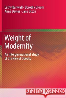 Weight of Modernity: An Intergenerational Study of the Rise of Obesity Banwell, Cathy 9789401782708 Springer