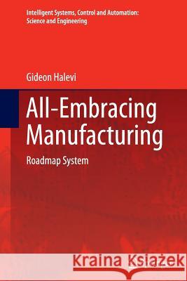 All-Embracing Manufacturing: Roadmap System Gideon Halevi 9789401782760