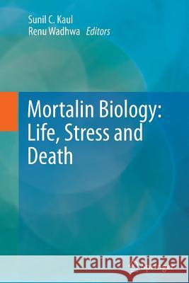 Mortalin Biology: Life, Stress and Death Sunil C. Kaul Renu Wadhwa 9789401782791