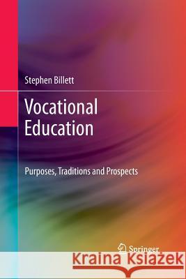 Vocational Education: Purposes, Traditions and Prospects Stephen Billett 9789401782838