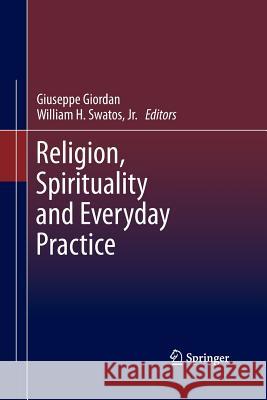 Religion, Spirituality and Everyday Practice Giuseppe Giordan Jr. William H. Swatos 9789401782876