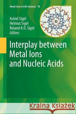 Interplay Between Metal Ions and Nucleic Acids Sigel, Astrid 9789401782944 Springer