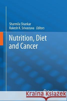 Nutrition, Diet and Cancer Sharmila Shankar Rakesh K. Srivastava 9789401782968 Springer