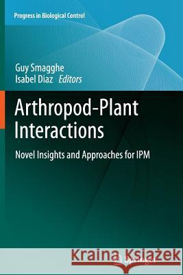 Arthropod-Plant Interactions: Novel Insights and Approaches for Ipm Smagghe, Guy 9789401782982 Springer