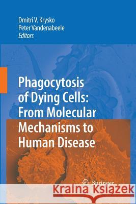 Phagocytosis of Dying Cells: From Molecular Mechanisms to Human Diseases Krysko, Dmitri V. 9789401782999 Springer