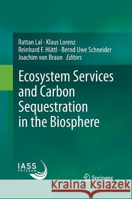Ecosystem Services and Carbon Sequestration in the Biosphere Rattan Lal Klaus Lorenz Reinhard F. Huttl 9789401783026 Springer