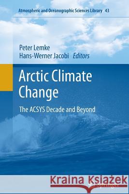 Arctic Climate Change: The Acsys Decade and Beyond Lemke, Peter 9789401783064