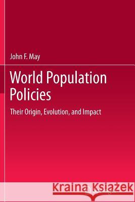 World Population Policies: Their Origin, Evolution, and Impact John F. May 9789401783125 Springer