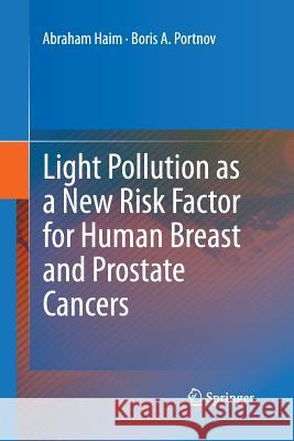Light Pollution as a New Risk Factor for Human Breast and Prostate Cancers Abraham Haim Boris A. Portnov 9789401783156 Springer