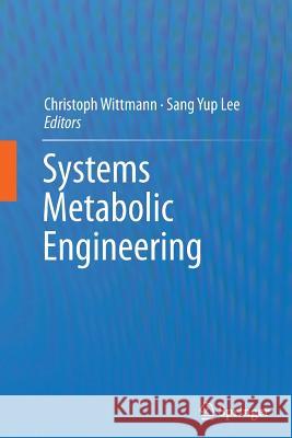Systems Metabolic Engineering Christoph Wittmann Sang Yup Lee 9789401783194 Springer