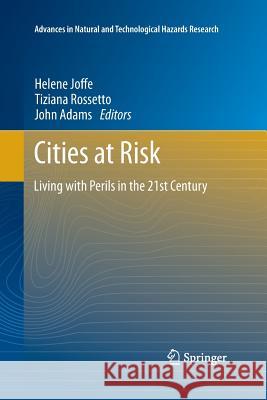 Cities at Risk: Living with Perils in the 21st Century Joffe, Helene 9789401783262