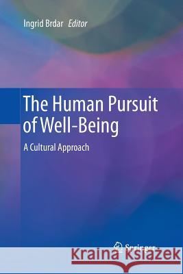 The Human Pursuit of Well-Being: A Cultural Approach Brdar, Ingrid 9789401783330 Springer