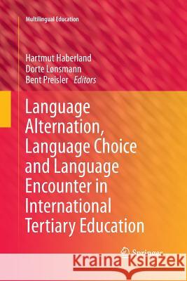 Language Alternation, Language Choice and Language Encounter in International Tertiary Education Hartmut Haberland Dorte Lonsmann Bent Preisler 9789401783439 Springer