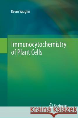 Immunocytochemistry of Plant Cells Kevin Vaughn 9789401783514