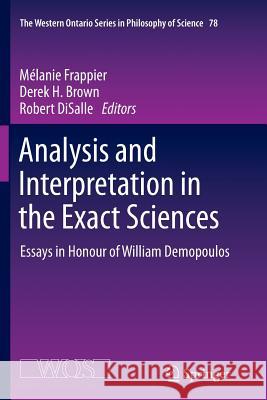 Analysis and Interpretation in the Exact Sciences: Essays in Honour of William Demopoulos Frappier, Melanie 9789401783545 Springer