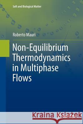 Non-Equilibrium Thermodynamics in Multiphase Flows Roberto Mauri 9789401783583 Springer