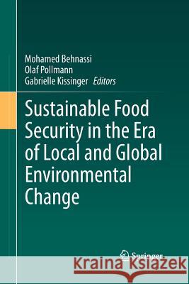 Sustainable Food Security in the Era of Local and Global Environmental Change Mohamed Behnassi Olaf Pollmann Gabrielle Kissinger 9789401783613