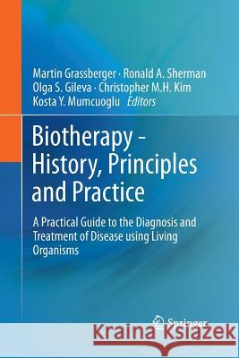 Biotherapy - History, Principles and Practice: A Practical Guide to the Diagnosis and Treatment of Disease Using Living Organisms Grassberger, Martin 9789401783620