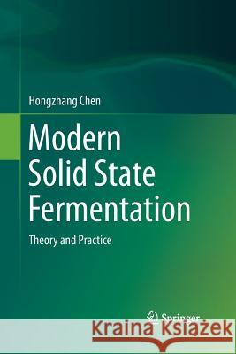 Modern Solid State Fermentation: Theory and Practice Chen, Hongzhang 9789401783644 Springer