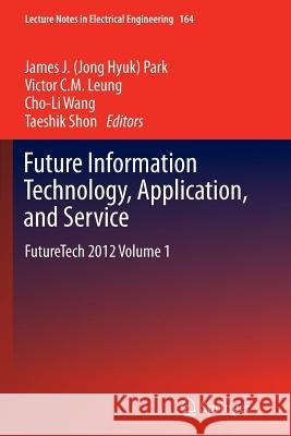 Future Information Technology, Application, and Service: Futuretech 2012 Volume 1 Park 9789401783699 Springer