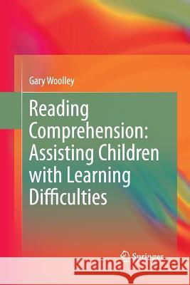 Reading Comprehension: Assisting Children with Learning Difficulties Woolley, Gary 9789401783750