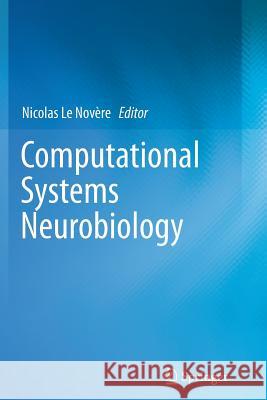 Computational Systems Neurobiology N. L 9789401783804 Springer