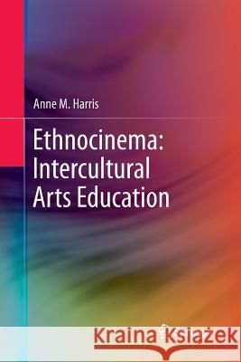 Ethnocinema: Intercultural Arts Education Anne M. Harris 9789401783828 Springer