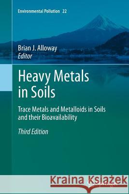 Heavy Metals in Soils: Trace Metals and Metalloids in Soils and Their Bioavailability Alloway, Brian J. 9789401783910