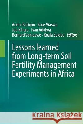 Lessons Learned from Long-Term Soil Fertility Management Experiments in Africa Bationo, Andre 9789401783972 Springer