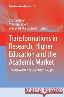 Transformations in Research, Higher Education and the Academic Market: The Breakdown of Scientific Thought Rider, Sharon 9789401784085 Springer