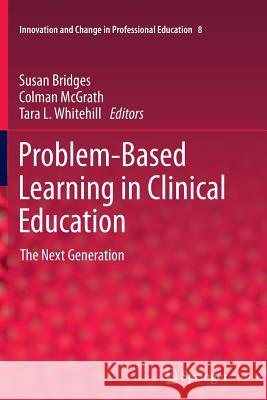Problem-Based Learning in Clinical Education: The Next Generation Susan Bridges, Colman McGrath, Tara L. Whitehill 9789401784146