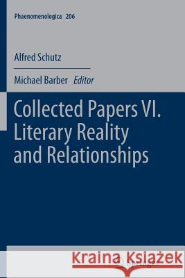 Collected Papers VI. Literary Reality and Relationships Alfred Schutz Sir Michael Barber (McKinsey & Company N  9789401784184 Springer