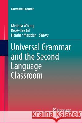 Universal Grammar and the Second Language Classroom Melinda Whong Kook-Hee Gil Heather Marsden 9789401784191 Springer